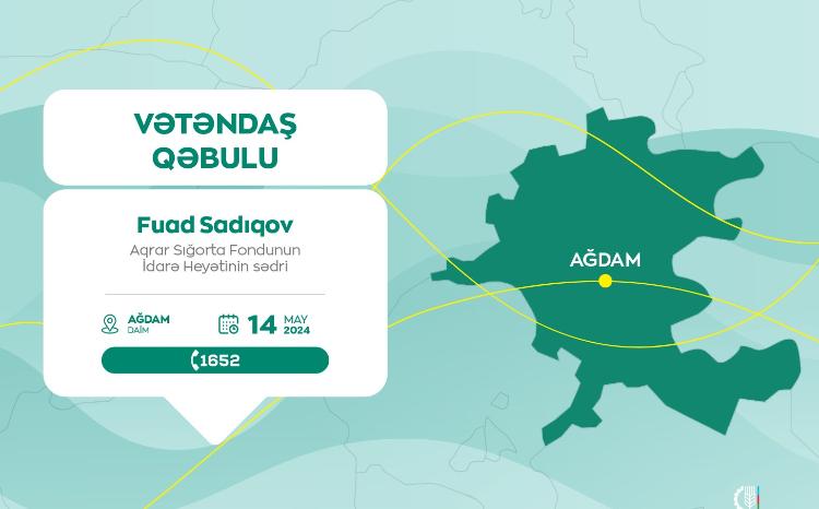 Aqrar Sığorta Fondunun İdarə Heyətinin sədri Fuad Sadıqov Ağdamda vətəndaşları qəbul edəcək 