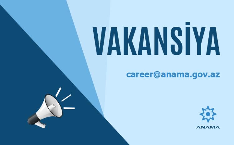 ANAMA üç vəzifə üzrə vakansiya elan edib 