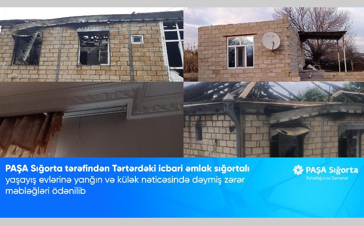 PAŞA Sığorta tərəfindən Tərtərdəki icbari əmlak sığortalı yaşayış evlərinə yanğın və külək nəticəsində dəymiş zərər məbləğləri ödənilib 