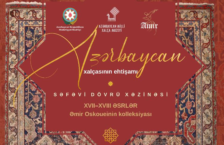 The Azerbaijan National Carpet Museum to Hold the Exhibition Azerbaijani Carpet Splendour. Safavid Treasures in Antique Weaving 