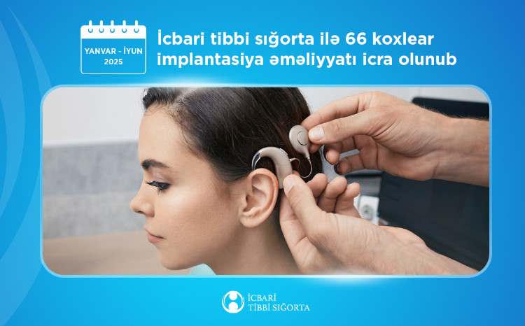 Koxlear implantasiya əməliyyatı zamanı implant və nitq prosessorunun xərclərini icbari tibbi sığorta qarşılayır 