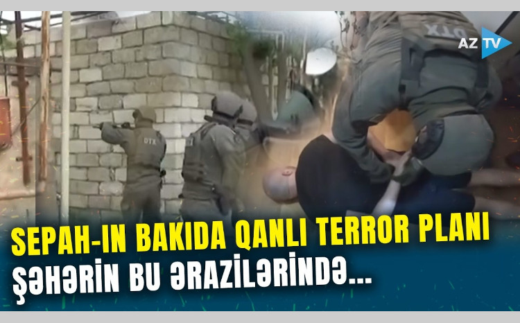 İranın Azərbaycanda TERROR PLANLARI: SEPAH Bakıda bu strateji obyektləri PARTLATMAQ istəyirmiş - VİDEO