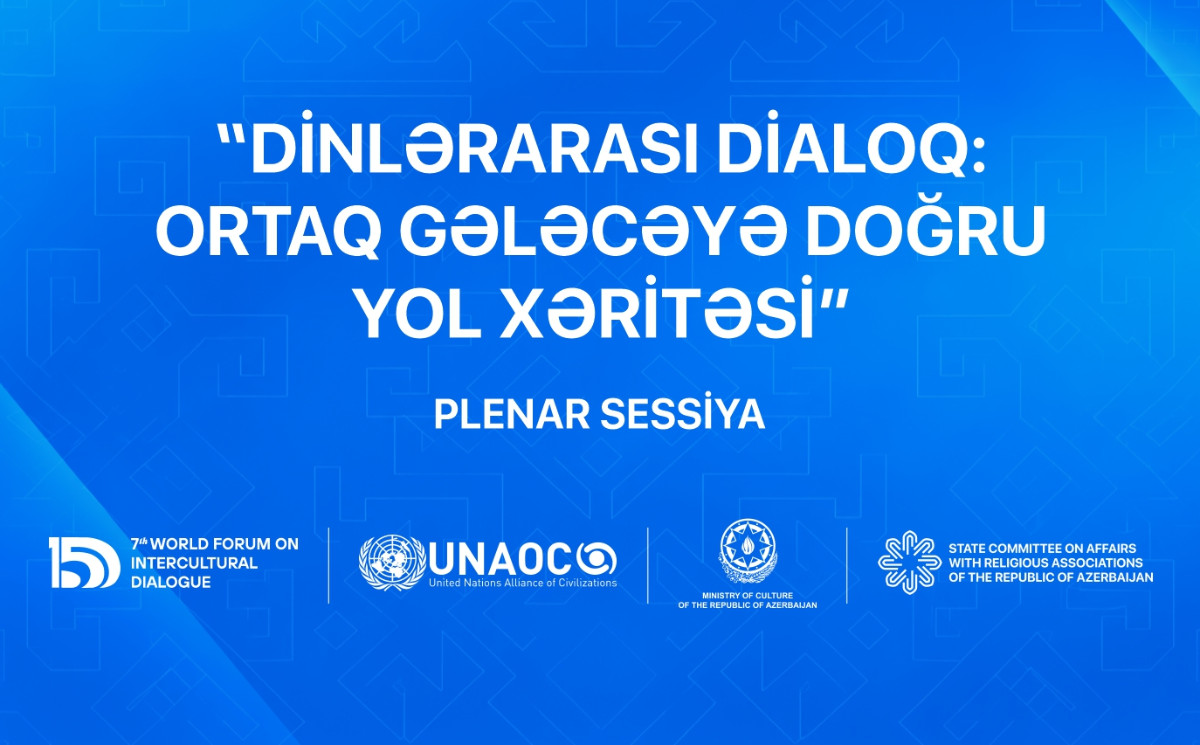VII Ümumdünya Mədəniyyətlərarası Dialoq Forumu çərçivəsində “Dinlərarası dialoq: ortaq gələcəyə doğru yol xəritəsi” adlı panel keçiriləcək 