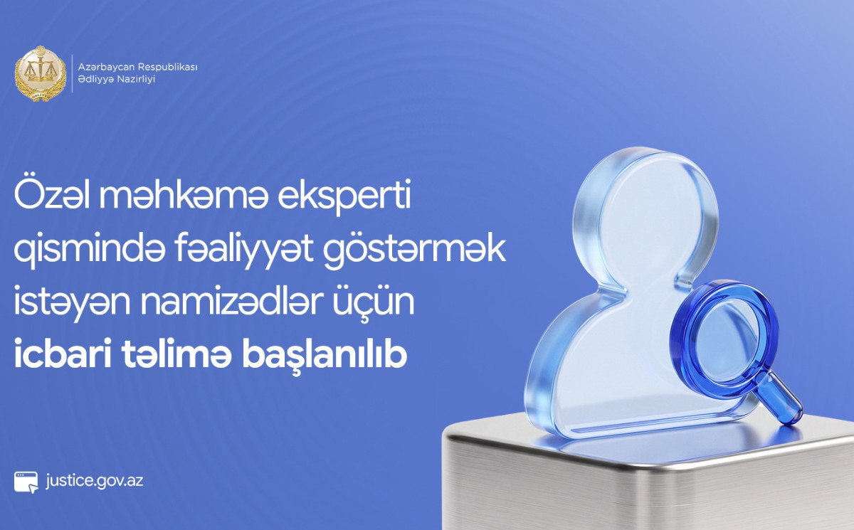 Özəl məhkəmə eksperti qismində fəaliyyət göstərmək istəyən namizədlər üçün icbari təlimə başlanılıb 